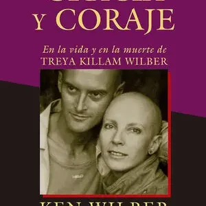 Saisonangebot GRACIA Y CORAJE. EN LA VIDA Y EN LA MUERTE DE TREYA KILLAM WILBER