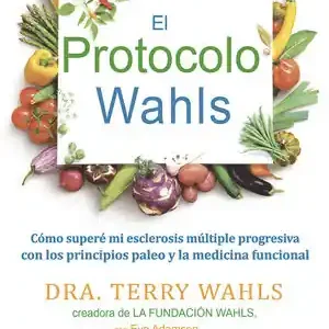 Handgefertigt EL PROTOCOLO WAHLS. CÓMO SUPERÉ MI ESCLEROSIS MÚLTIPLE PROGRESIVA CON LOS PRINCIPIOS PALEO Y LA MEDI