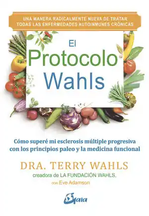 Handgefertigt EL PROTOCOLO WAHLS. CÓMO SUPERÉ MI ESCLEROSIS MÚLTIPLE PROGRESIVA CON LOS PRINCIPIOS PALEO Y LA MEDI