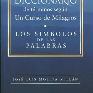 DICCIONARIO DE TÉRMINOS SEGÚN UN CURSO DE MILAGROS. LOS SÍMBOLOS DE LAS PALABRAS Bestpreis