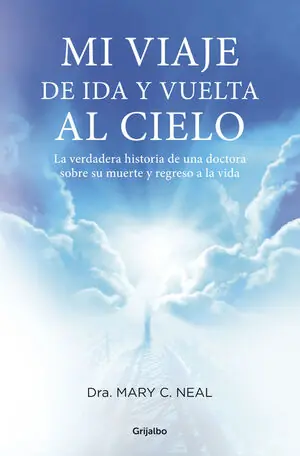 Günstig MI VIAJE DE IDA Y VUELTA AL CIELO. LA VERDADERA HISTORIA DE UNA DOCTORA SOBRE SU MUERTE Y REGRESO A LA VIDA