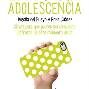 Ausverkauf LA BUENA ADOLESCENCIA. CLAVES PARA QUE PADRES SIN COMPLEJOS DISFRUTEN DE ESTE MOMENTO ÚNICO