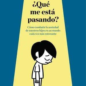 ¿QUÉ ME ESTÁ PASANDO?. CÓMO COMBATIR LA ANSIEDAD DE NUESTROS HIJOS EN UN MUNDO CADA VEZ MÁS ESTRESANTE Sichere Zahlung