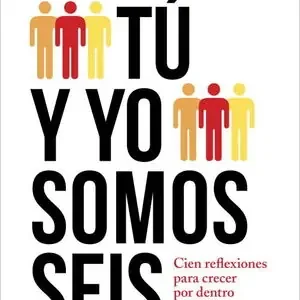 TÚ Y YO SOMOS SEIS. CIEN REFLEXIONES PARA CRECER POR DENTRO Y RELACIONARTE MEJOR Mengenrabatt