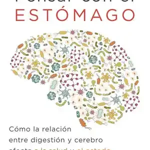 Heute Kaufen PENSAR CON EL ESTÓMAGO. CÓMO LA RELACIÓN ENTRE DIGESTIÓN Y CEREBRO AFECTA A LA SALUD Y EL ESTADO DE ÁNIM