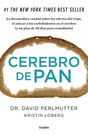 CEREBRO DE PAN. LA DEVASTADORA VERDAD SOBRE LOS EFECTOS DEL TRIGO, EL AZÚCAR Y LOS CARBOHIDRATOS Highlight