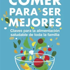 Sichere Zahlung COMER PARA SER MEJORES. CLAVES PARA UNA ALIMENTACIÓN SALUDABLE PARA TODA LA FAMILIA