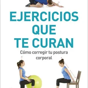 EJERCICIOS QUE TE CURAN. CÓMO CORREGIR TU POSTURA CORPORAL Neue Ware