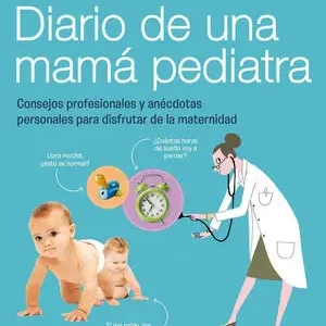DIARIO DE UNA MAMÁ PEDIATRA. CONSEJOS PROFESIONALES Y ANÉCDOTAS PERSONALES PARA DISFRUTAR DE LA MATERNIDAD Meistverkauft