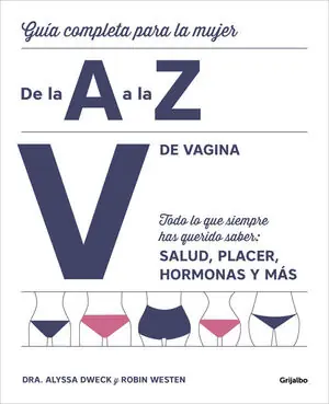 V DE VAGINA. GUÍA COMPLETA PARA LA MUJER DE LA A A LA Z. TODO LO QUE SIEMPRE HAS QUERIDO SABE Markenware