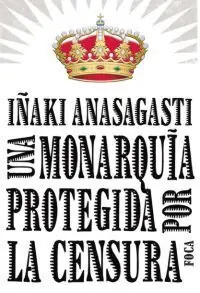 UNA MONARQUÍA PROTEGIDA POR LA CENSURA Abverkauf