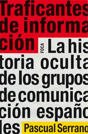 TRAFICANTES DE INFORMACIÓN. LA HISTORIA OCULTA DE LOS GRUPOS DE COMUNICACIÓN ESPAÑOLES Weltweiter Versand