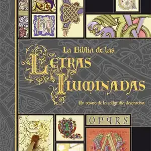 Exklusiv LA BIBLIA DE LAS LETRAS ILUMINADAS. UN TESORO DE LA CALIGRAFÍA DECORATIVA