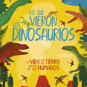Beliebt LO QUE VIERON LOS DINOSAURIOS. LA VIDA EN LA TIERRA ANTES DE LOS HUMANOS