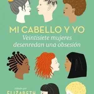 Begrenztes Angebot MI CABELLO Y YO. 27 MUJERES DESENREDAN UNA OBSESIÓN