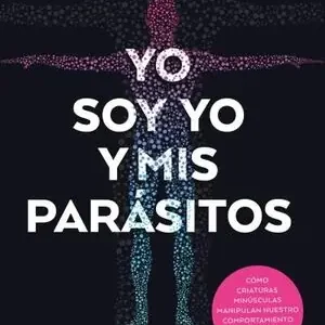 Weltweiter Versand YO SOY YO Y MIS PARÁSITOS. CÖMO CRIATURAS MINÚSCULAS MANIPULAN NUESTRO COMPORTAMIENTO Y TRANSFORMAN SOCIEDA