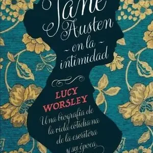 Sichere Zahlung JANE AUSTEN EN LA INTIMIDAD. UNA BIOGRAFÍA DE LA VIDA COTIDIANA DE LA ESCRITORA Y SU ÉPOCA