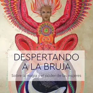 DESPERTANDO A LA BRUJA. SOBRE LA MAGIA Y EL PODER DE LAS MUJERES Must-Have