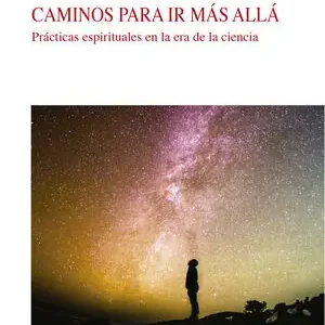 Billig CAMINOS PARA IR MÁS ALLÁ. PRÁCTICAS ESPIRITUALES EN LA ERA DE LA CIENCIA