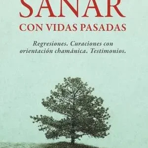 SANAR CON VIDAS PASADAS. REGRESIONES. CURACIONES CON ORIENTACIÓN CHAMÁNICA. TESTIMONIOS Mengenrabatt