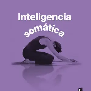 Saisonangebot INTELIGENCIA SOMÁTICA. ARTE Y PRÁCTICA DE LA ATENCIÓN CORPORAL