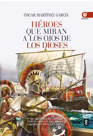 HÉROES QUE MIRAN A LOS OJOS DE LOS DIOSES. LA HISTORIA DE GRECIA DESDE LA EDAD DE BRONCE A LA ÉPOCA CLÁSICA Kostenloser Versand