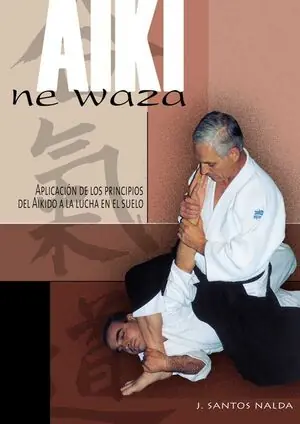AIKI NE WAZA. APLICACIÓN DE LOS PRINCIPIOS DEL AIKIDO EN LA LUCHA EN EL SUELO Must-Have