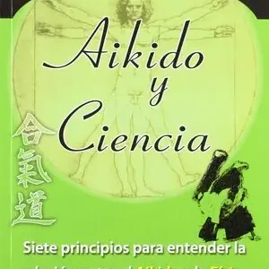 Exklusiv AIKIDO Y CIENCIA. SIETE PRINCIPIOS PARA ENTENDER LA RELACIÓN ENTRE EL AIKIDO Y LA FÍSICA