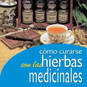 Bestseller CÓMO CURARSE CON LAS HIERBAS MEDICINALES. ENFERMEDAD POR ENFERMEDAD LA RECETA HERBOLARIA QUE CURA Y SANA