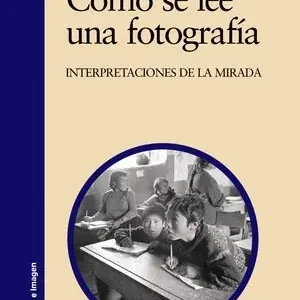 CÓMO SE LEE UNA FOTOGRAFÍA. INTERPRETACIONES DE LA MIRADA Markenware