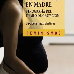 Ab Werk CONVERTIRSE EN MADRE. ETNOGRAFÍA DEL TIEMPO DE GESTACIÓN