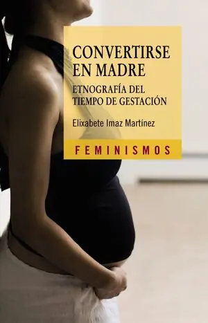 Ab Werk CONVERTIRSE EN MADRE. ETNOGRAFÍA DEL TIEMPO DE GESTACIÓN