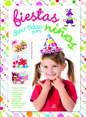 FIESTAS DIVERTIDAS PARA NIÑOS. TODAS LAS TÉCNICAS Y TRUCOS PARA PREPARAR UNA FIESTA, DESDE INVITACIONES A GUIRN Limited Edition