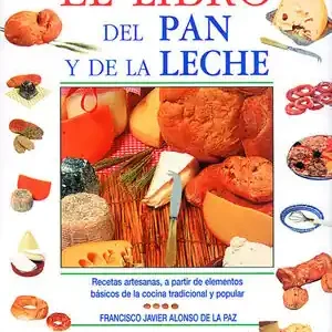 Bestseller EL LIBRO DEL PAN Y DE LA LECHE. RECETAS ARTESANAS, A PARTIR DE ELEMENTOS BÁSICOS DE LA COCINA TRADICIONAL Y POPU
