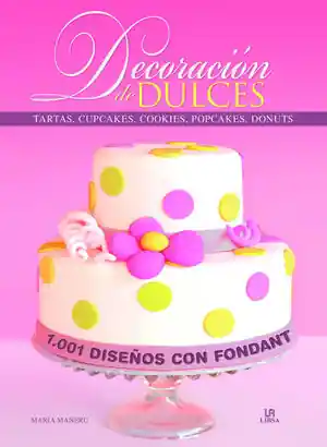 DECORACIÓN DE DULCES. 1001 DISEÑOS CON FONDANT Jetzt Bestellen