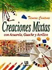CREACIONES MIXTAS CON ACUARELA, GUACHE Y ACRÍLICO. TÉCNICAS CREATIVAS Sonderangebot