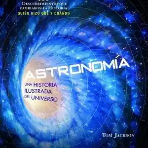 ASTRONOMÍA. UNA HISTORIA ILUSTRADA DEL UNIVERSO Direkt Vom Hersteller