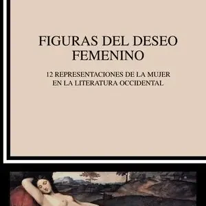 Schneller Versand FIGURAS DEL DESEO FEMENINO. 12 REPRESENTACIONES DE LA MUJER EN LA LITERATURA OCCIDENTAL