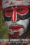 Beliebt LOS ÚLTIMOS HOMBRES PRIMITIVOS. LAS TRIBUS DE NUEVA GUINEA