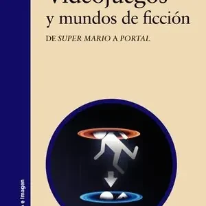 VIDEOJUEGOS Y MUNDOS DE FICCIÓN. DE SUPER MARIO A PORTAL Hochwertig