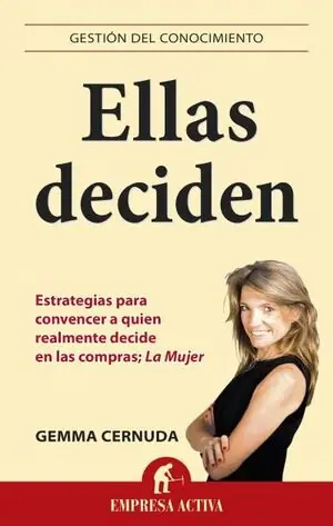 ELLAS DECIDEN. ESTRATEGIAS PARA LOGRAR LLEGAR A QUIEN TIENE EL PODER DE COMPRA: LA MUJER Nur Für Kurze Zeit