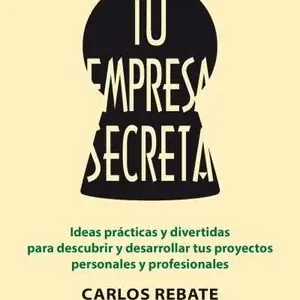 Top-Seller TU EMPRESA SECRETA. IDEAS PRÁCTICAS PARA  DESARROLLAR TUS  PROYECTOS PERSONALES Y PROFESIONALES
