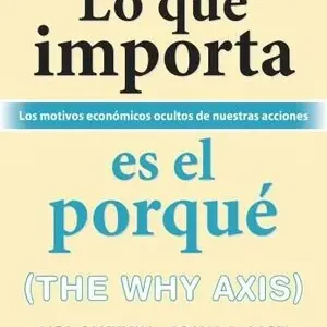 Sichere Zahlung LO QUE IMPORTA ES EL PORQUÉ. LOS MOTIVOS ECONÓMICOS OCULTOS DE NUESTRAS ACCIONES