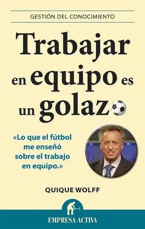 Ausverkauf TRABAJAR EN EQUIPO ES UN GOLAZO. LO QUE EL FÚTBOL ME ENSEÑÓ SOBRE EL TRABAJO EN EQUIPO