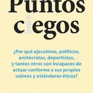 Sonderangebot PUNTOS CIEGOS. ¿POR QUÉ EJECUTIVOS, POLÍTICOS, NOBLES, DEPORTISTAS, Y TANTOS OTROS SON INCAPACE