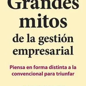 GRANDES MITOS DE LA GESTIÓN EMPRESARIAL. PIENSA EN FORMA DISTINTA A LA CONVENCIONAL PARA TRIUNFAR Großhandel
