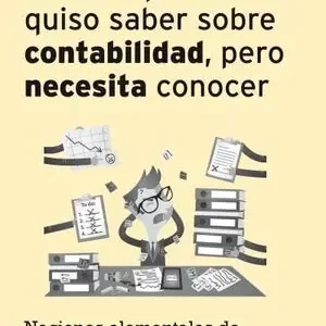 TODO LO QUE NUNCA QUISO SABER SOBRE CONTABILIDAD PERO NECESITA CONOCER. NOCIONES ELEMENTALES DE CONTABILIDAD PARA TODOS Ausverkauf