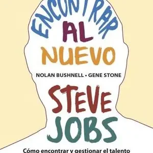 Top-Qualität ENCONTRAR AL NUEVO STEVE JOBS. CÓMO ENCONTRAR Y GESTIONAR EL TALENTO CREATIVO PARA UNA EMPRESA