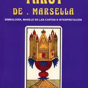 TAROT DE MARSELLA. SIMBOLOGÍA, MANEJO DE LAS CARTAS E INTERPRETACIÓN Must-Have