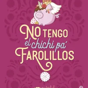 Bestseller NO TENGO EL CHICHI PÁ FAROLILLOS